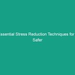 Essential Stress Reduction Techniques for a Safer Workplace Environment