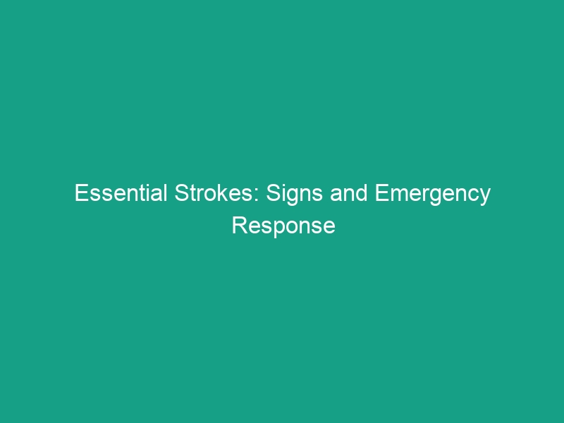 Essential Strokes: Signs and Emergency Response You Must Know Today
