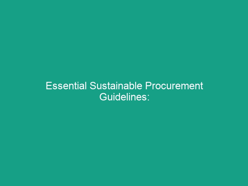Essential Sustainable Procurement Guidelines: Avoid Common Risks Today!