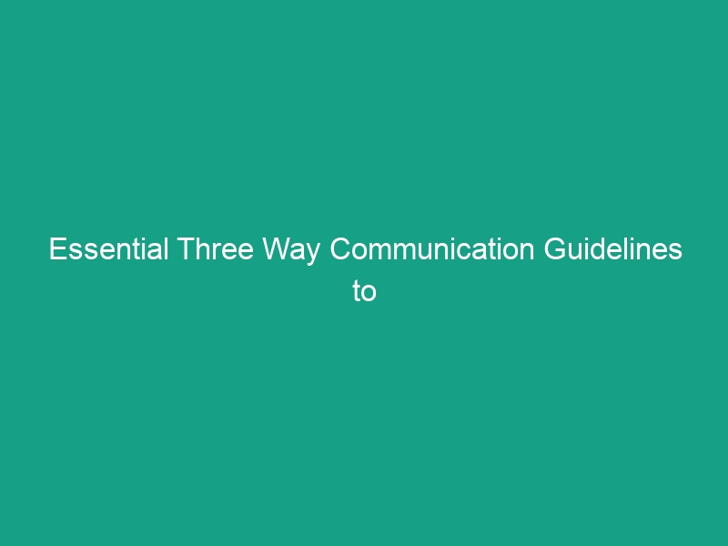Essential Three Way Communication Guidelines to Enhance Workplace Safety