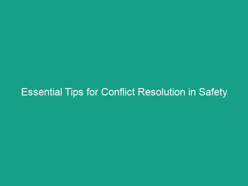 Essential Tips for Conflict Resolution in Safety Meetings: Handle Disagreements Constructively