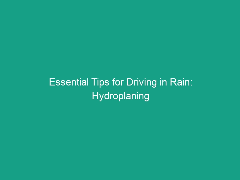 Essential Tips for Driving in Rain: Hydroplaning and Reduced Traction