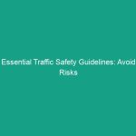 Essential Traffic Safety Guidelines: Avoid Risks and Stay Safe on the Road