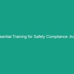 Essential Training for Safety Compliance: Avoid These Common Mistakes!