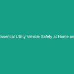 Essential Utility Vehicle Safety at Home and Work: Avoid These Risks!