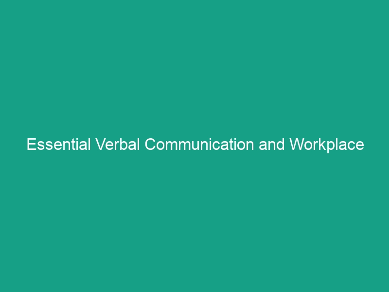 Essential Verbal Communication and Workplace Safety Guidelines You Need