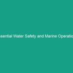 Essential Water Safety and Marine Operations Guidelines to Avoid Risks