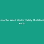 Essential Weed Wacker Safety Guidelines: Avoid Common Risks Today!