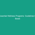 Essential Wellness Programs: Guidelines to Boost Workplace Health