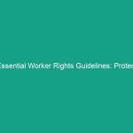 Essential Worker Rights Guidelines: Protect Yourself and Your Job Today!