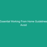 Essential Working From Home Guidelines: Avoid Common Safety Risks