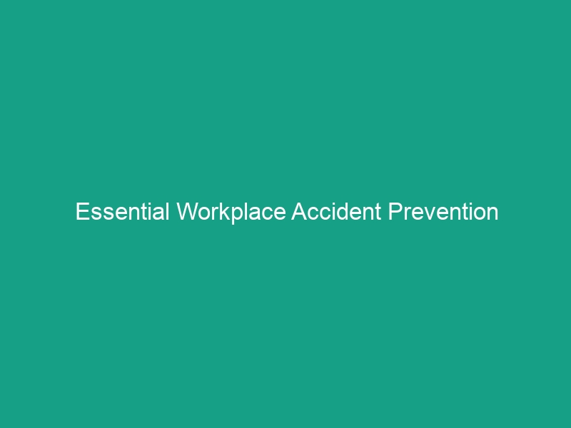 Essential Workplace Accident Prevention Guidelines You Must Know