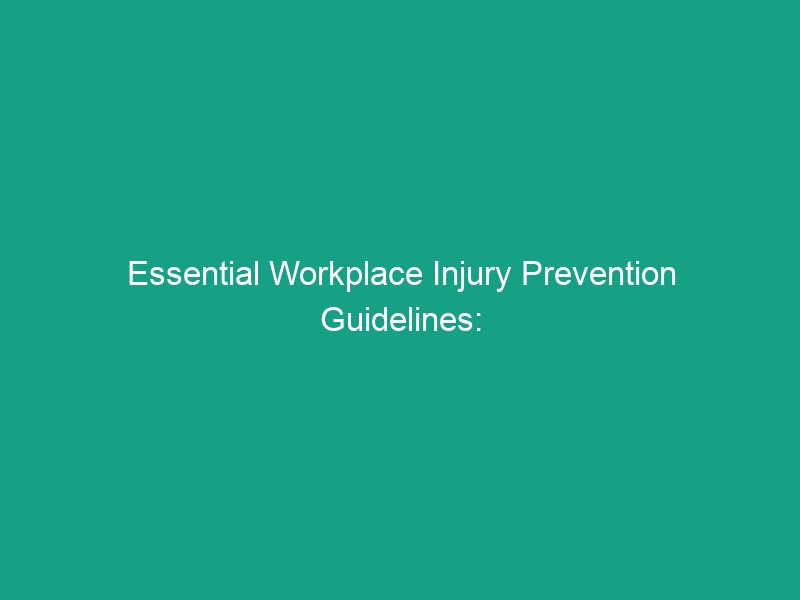 Essential Workplace Injury Prevention Guidelines: Avoid These Risks Today!