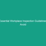 Essential Workplace Inspection Guidelines: Avoid Critical Risks Today