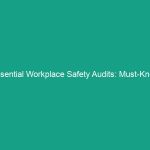 Essential Workplace Safety Audits: Must-Know Guidelines for Success