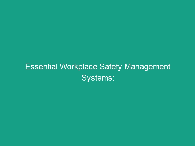 Essential Workplace Safety Management Systems: Avoid Common Pitfalls