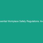 Essential Workplace Safety Regulations: Avoid These Critical Risks!