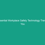 Essential Workplace Safety Technology Trends You Can’t Afford to Ignore