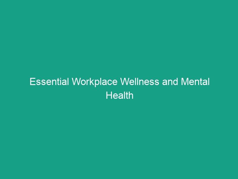 Essential Workplace Wellness and Mental Health Guidelines You Must Know