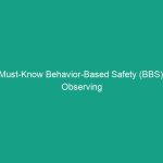 Must-Know Behavior-Based Safety (BBS): Observing and Correcting Unsafe Behaviors
