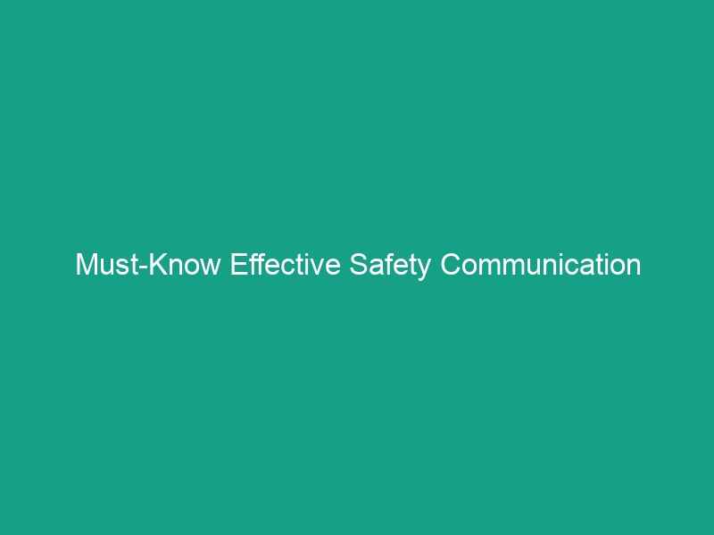 Must-Know Effective Safety Communication Techniques for Workplace Success