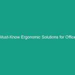 Must-Know Ergonomic Solutions for Office Environments to Boost Comfort