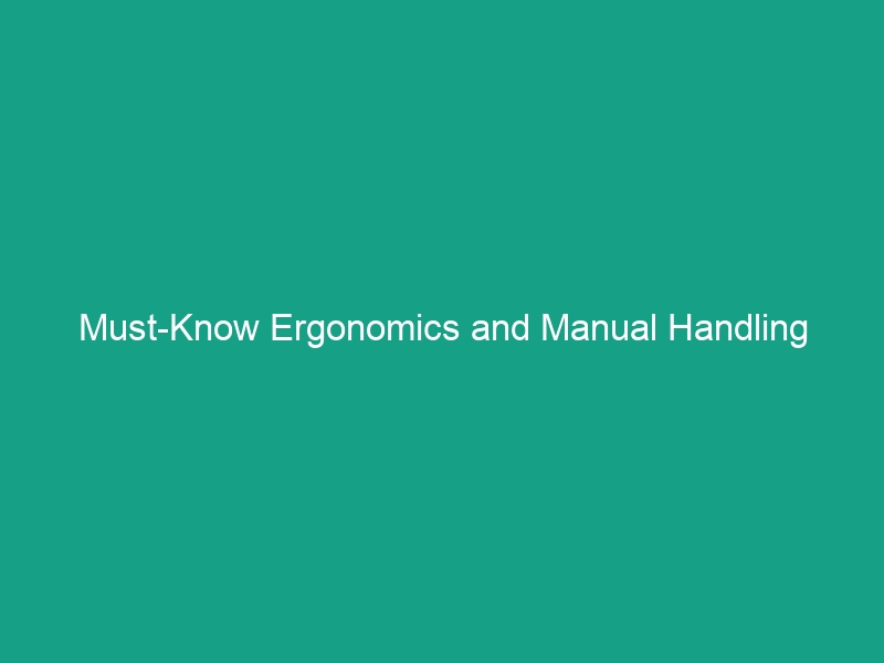 Must-Know Ergonomics and Manual Handling Guidelines to Avoid Risks