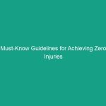 Must-Know Guidelines for Achieving Zero Injuries in the Workplace