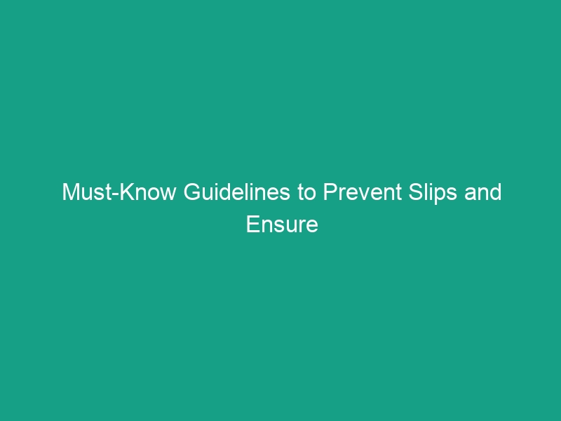 Must-Know Guidelines to Prevent Slips and Ensure Workplace Safety