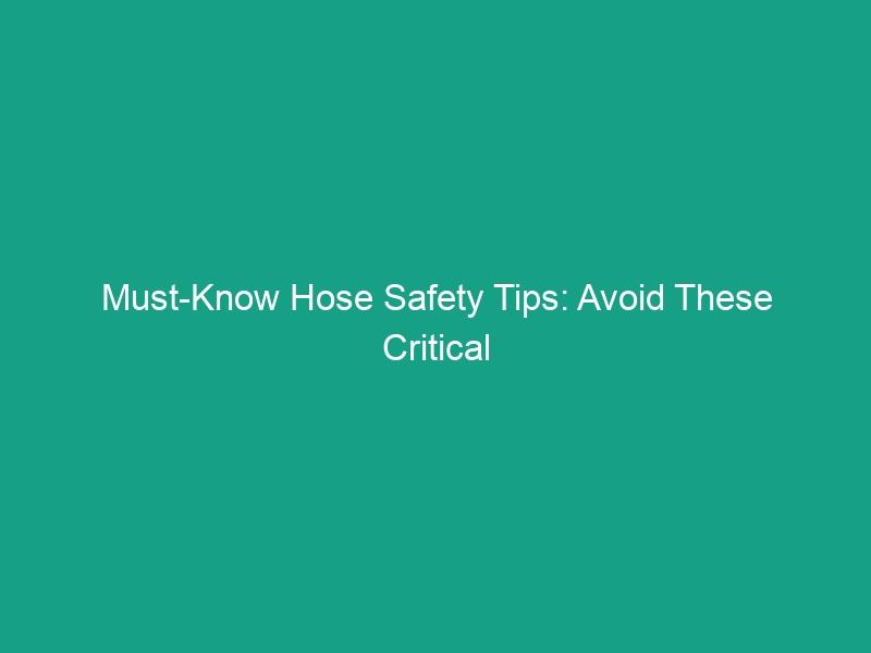 Must-Know Hose Safety Tips: Avoid These Critical Risks at Work