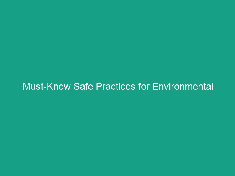 Must-Know Safe Practices for Environmental Emergencies You Can’t Ignore