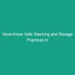 Must-Know Safe Stacking and Storage Practices to Avoid Serious Risks