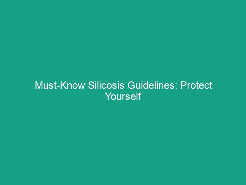 Must-Know Silicosis Guidelines: Protect Yourself from Hidden Risks