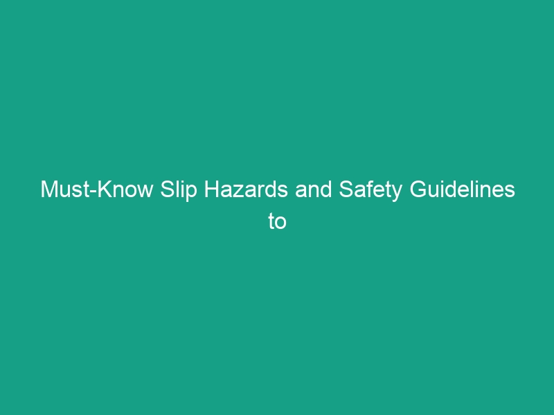 Must-Know Slip Hazards and Safety Guidelines to Prevent Workplace Accidents