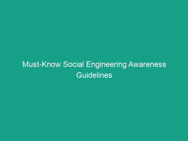 Must-Know Social Engineering Awareness Guidelines to Protect Your Team