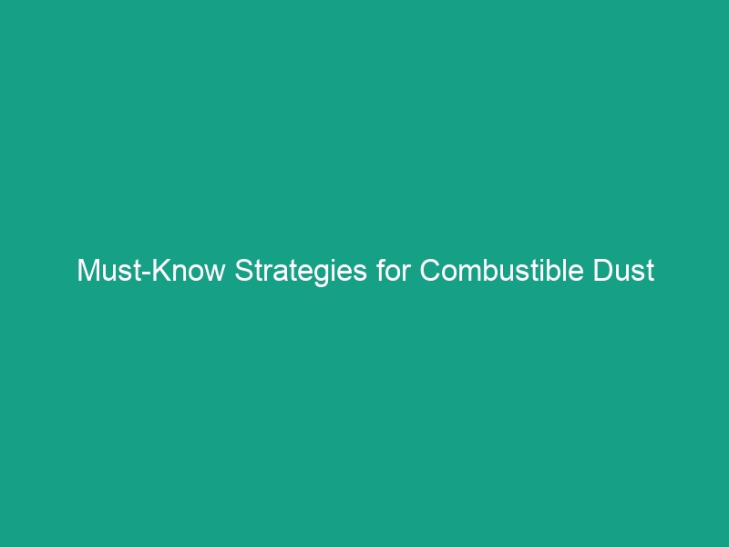 Must-Know Strategies for Combustible Dust Explosion Prevention: Housekeeping & Ventilation