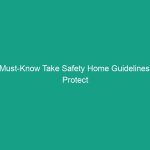Must-Know Take Safety Home Guidelines: Protect Your Family Today
