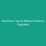 Must-Know Tips for Effective Pressure Regulation in HSE Practices