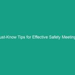 Must-Know Tips for Effective Safety Meetings: Engage and Participate Actively