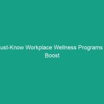 Must-Know Workplace Wellness Programs to Boost Employee Health & Productivity