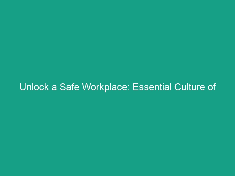 Unlock a Safe Workplace: Essential Culture of Safety Guidelines