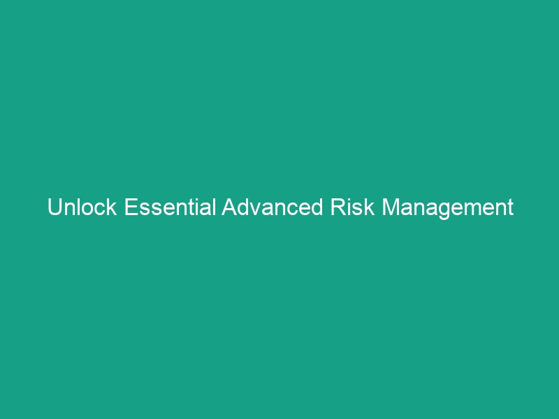 Unlock Essential Advanced Risk Management Techniques for Safer Workplaces