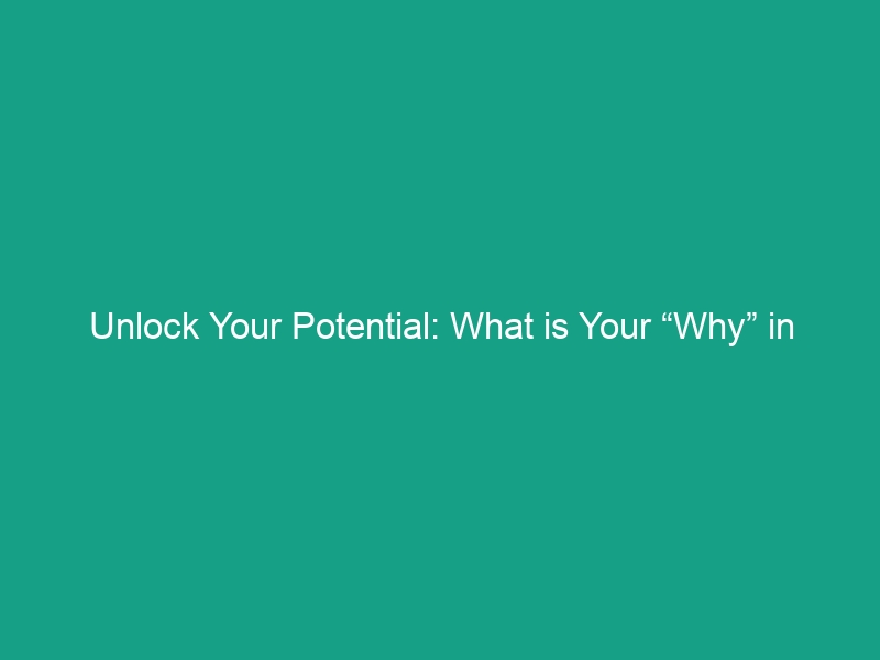 Unlock Your Potential: What is Your “Why” in Health and Safety?