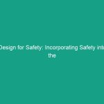 Design for Safety: Incorporating Safety into the Design Phase Effectively