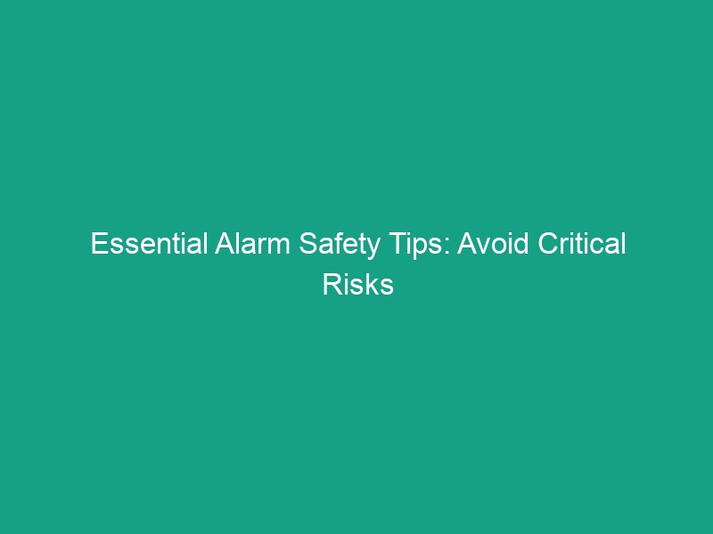 Essential Alarm Safety Tips: Avoid Critical Risks in HSE Practices