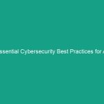 Essential Cybersecurity Best Practices for All Employees: Protect Your Data
