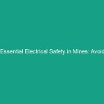 Essential Electrical Safety in Mines: Avoid Critical Risks Today