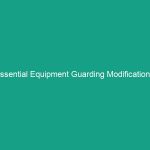 Essential Equipment Guarding Modifications: Ensuring Safe Changes