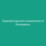 Essential Ergonomic Assessments of Workstations: Identifying Solutions