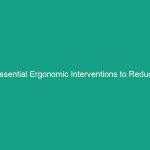 Essential Ergonomic Interventions to Reduce WMSDs: Must-Know Strategies